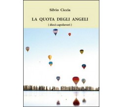 La quota degli angeli (dieci capolavori)  di Silvio Ciccia,  2016,  Youcan. - ER