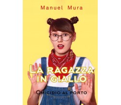 La ragazza in giallo - Omicidio al porto	 di Manuel Mura,  2020,  Youcanprint