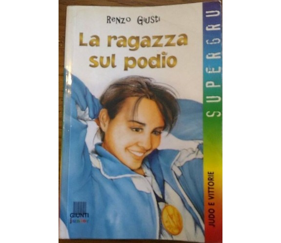 	 La ragazza sul podio - Renzo Giusti,  2002,  Giunti Editore 