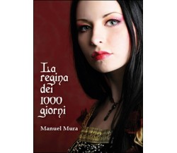 La regina dei 1000 giorni	 di Manuel Mura,  2015,  Youcanprint