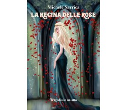 La regina delle rose di Michele Sarrica,  2022,  Youcanprint