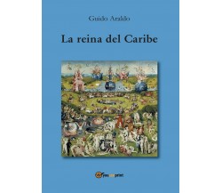 La reina del Caribe	 di Guido Araldo,  2016,  Youcanprint