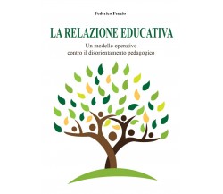 La relazione educativa. Un modello operativo contro il disorientamento pedagogic