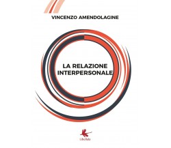 La relazione interpersonale di Vincenzo Amendolagine,  2019,  Libellula Edizioni