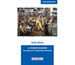 La rerum novarum tra sindacato e democrazia moderna	 di Giulio Alfano, 2019, S