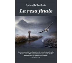 La resa finale	 di Antonella Brofferio,  2021,  Youcanprint