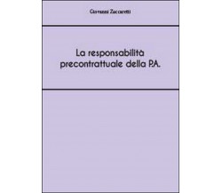 La responsabilità precontrattuale della P.A , Giovanni Zuccaretti,  2014