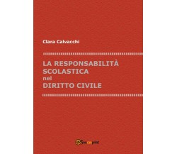 La responsabilità scolastica nel diritto civile	 di Clara Calvacchi,  2017,  You