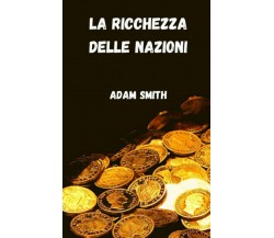 La ricchezza delle nazioni di Adam Smith,  2021,  Indipendently Published