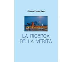 La ricerca della verità di Cesare Ferrandino,  2022,  Youcanprint