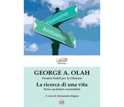 La ricerca di una vita. Verso un futuro sostenibile di George A. Olah, 2010, 