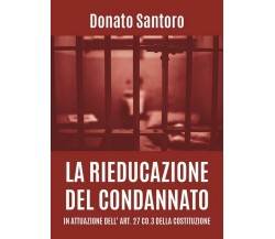 La rieducazione del condannato in attuazione dell’art. 27 co.3 della Costituzion