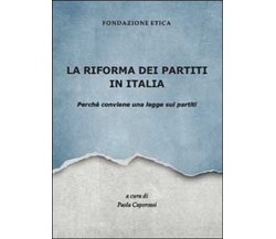 La riforma dei partiti in Italia. Perché conviene una legge sui partiti  