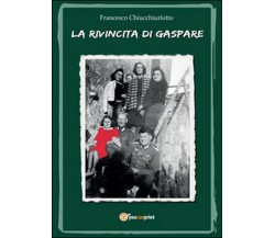 La rivincita di Gaspare e altre storielle	 di Francesco Chiucchiurlotto,  2016