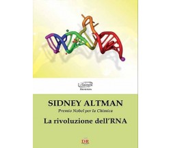 La rivoluzione dell’RNA di Sidney Altman, 2011, Di Renzo Editore