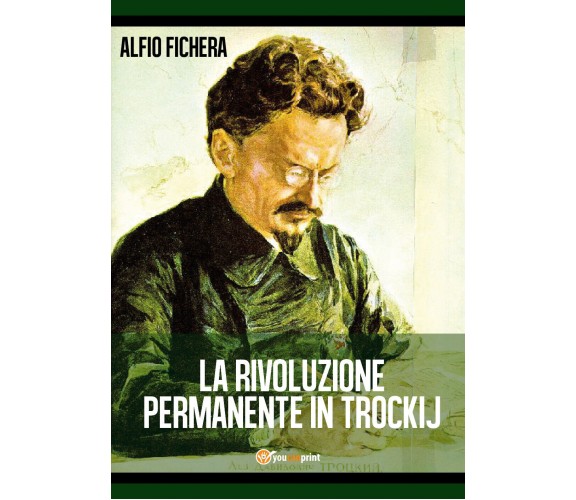 La rivoluzione permanente in Trockij - Alfio Fichera,  2018,  Youcanprint