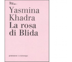 La rosa di Blida di Yasmina Khadra - Nottetempo, 2009
