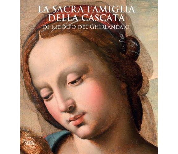 La sacra famiglia della Cascata di Ridolfo del Ghirlandaio.Ediz. illustrata-2022