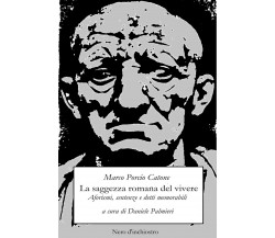 La saggezza romana del vivere. Aforismi, sentenze e detti memorabili	di Marco Po