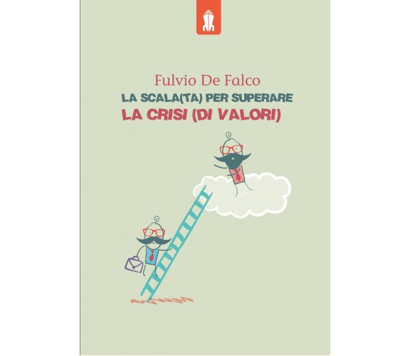 La scala(ta) per superare la crisi(di valori) di Fulvio De Falco,  2022,  Youcan
