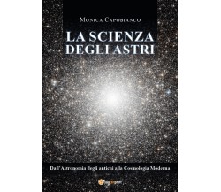 La scienza degli astri. Dall’astronomia degli antichi alla cosmologia moderna di