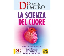 La scienza del cuore. Nella saggezza cardiaca il cuore della felicità di Carmen 