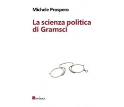 La scienza politica di Gramsci di Michele Prospero, 2016, Bordeaux