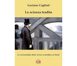 La scienza tradita. Le vicissitudini della ricerca scientifica in Italia di Luc