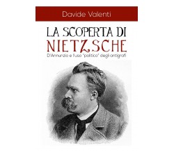 La scoperta di Nietzsche	 di Davide Valenti,  2018,  Youcanprint