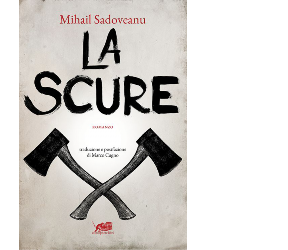 La scure di Mihail Sadoveanu,  2015,  Atmosphere Libri