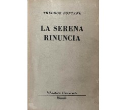 La serena rinuncia - T. Fontane - Rizzoli - 1966 - M