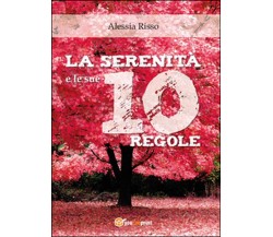 La serenità e le sue 10 regole	 di Alessia Risso,  2016,  Youcanprint