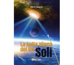 La setta aliena dei tre soli	 di Rita D’Amario,  2017,  Youcanprint