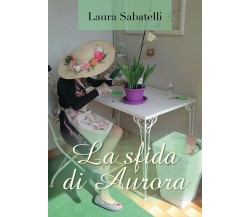 La sfida di Aurora di Laura Sabatelli,  2018,  Youcanprint