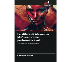La sfilata di Alexander McQueen come performance art - Charlotte Müller - 2021