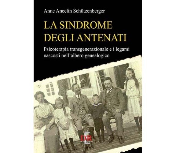 La sindrome degli antenati. Psicoterapia transgenerazionale e i legami nascosti 