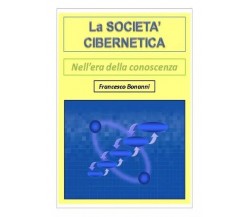 La società cibernetica - Nell’era della conoscenza di Francesco Bonanni, 2022,