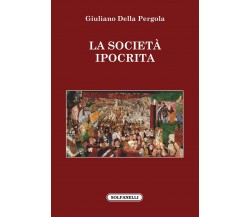 La società ipocrita di Giuliano Della Pergola, 2018, Solfanelli