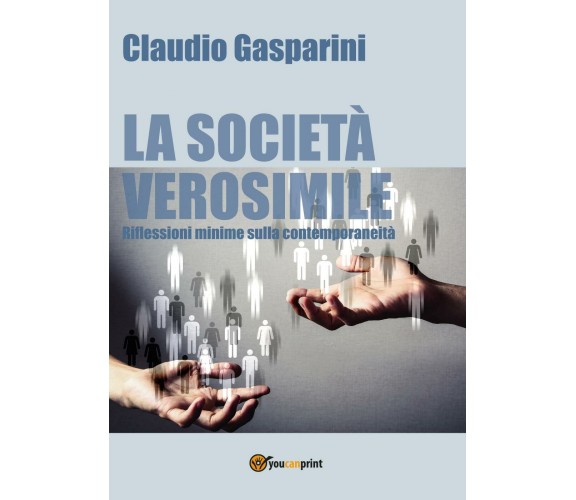 La società verosimile - Claudio Gasparini,  2017,  Youcanprint