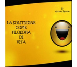 La solitudine come filosofia di vita, Andrea Remine,  21,  Youcanprint