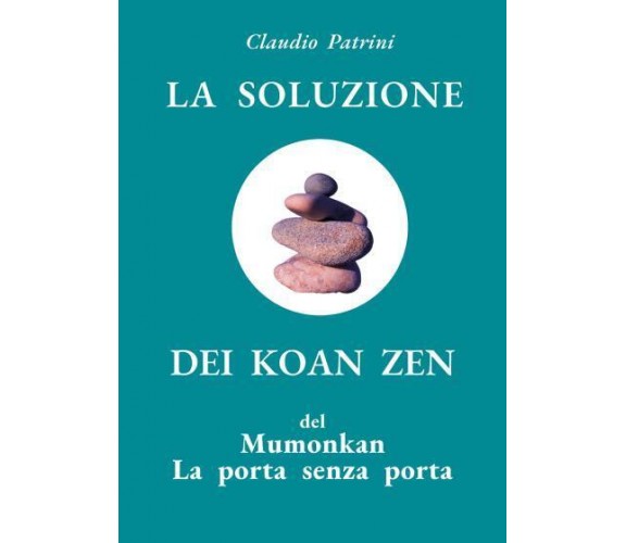 La soluzione dei koan zen del Mumonkan, La porta senza porta di Claudio Patrini,