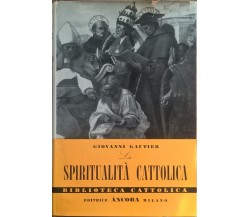 La spiritualità cattolica - Giovanni Gautier (Ancora 1956) (DEDICA AUTORE) Ca