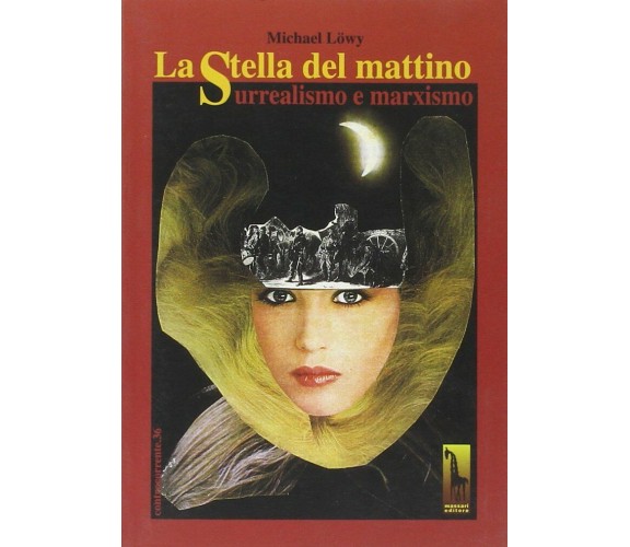 La stella del mattino. Surrealismo e marxismo di Michael Löwy,  2001,  Massari E