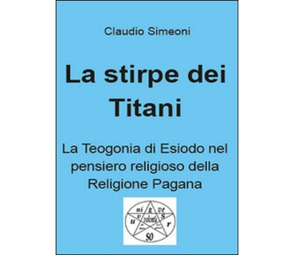 La stirpe dei titani - Claudio Simeoni,  2015,  Youcanprint