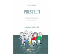  La storia dei prescelti - Simona Rustici,  2020,  Youcanprint