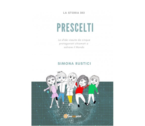  La storia dei prescelti - Simona Rustici,  2020,  Youcanprint