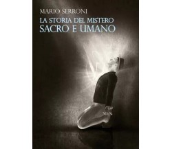 La storia del Mistero Sacro e Umano di Mario Serroni, 2023, Youcanprint