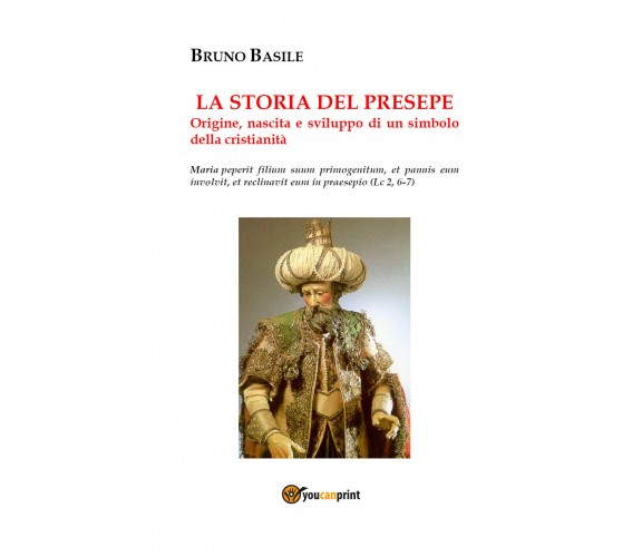 La storia del presepe. Origine, nascita e sviluppo di un simbolo della cristiani