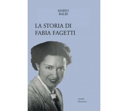 La storia di Fabia Fagetti - Mario Balbi,  2019,  Licosia