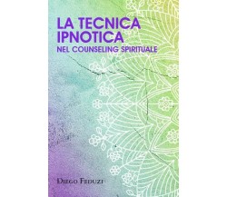 La tecnica ipnotica nel counseling spirituale di Diego Feduzi,  2022,  Youcanpri